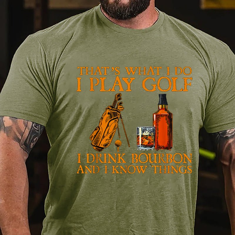 That's What I Do I Play Golf I Drink Bourbon And I Know Things Cotton T-shirt