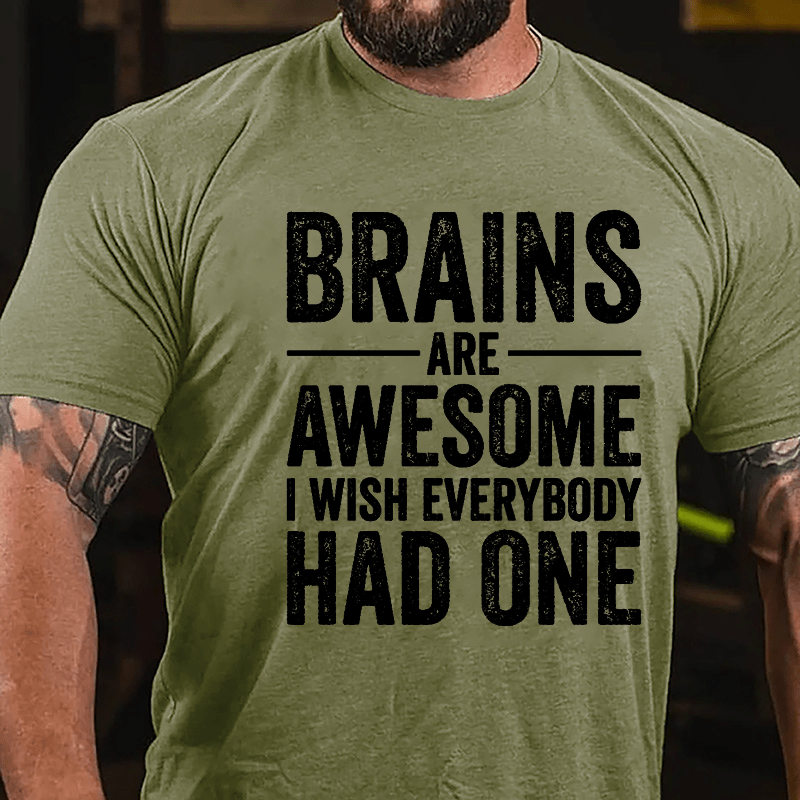 Brains Are Awesome I Wish Everybody Had One Funny Men's Cotton T-shirt