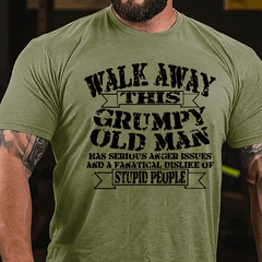 Walk Away This Grumpy Old Man Has Serious Anger Issues And A Fanatical Dislike Of Stupid People Cotton T-shirt