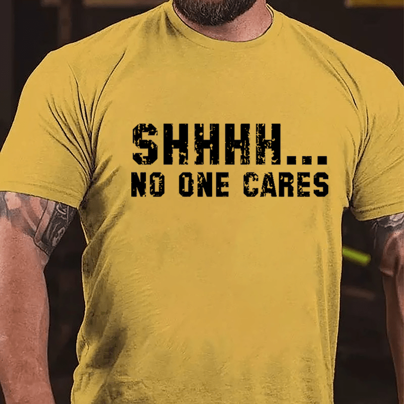 Shhh...No One Cares Funny Sarcastic Cotton T-shirt