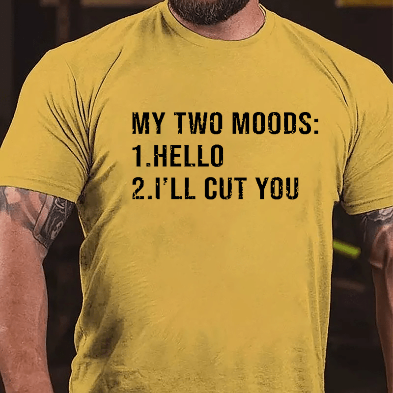 My Two Moods Hello I'll Cut You Funny Cotton T-shirt