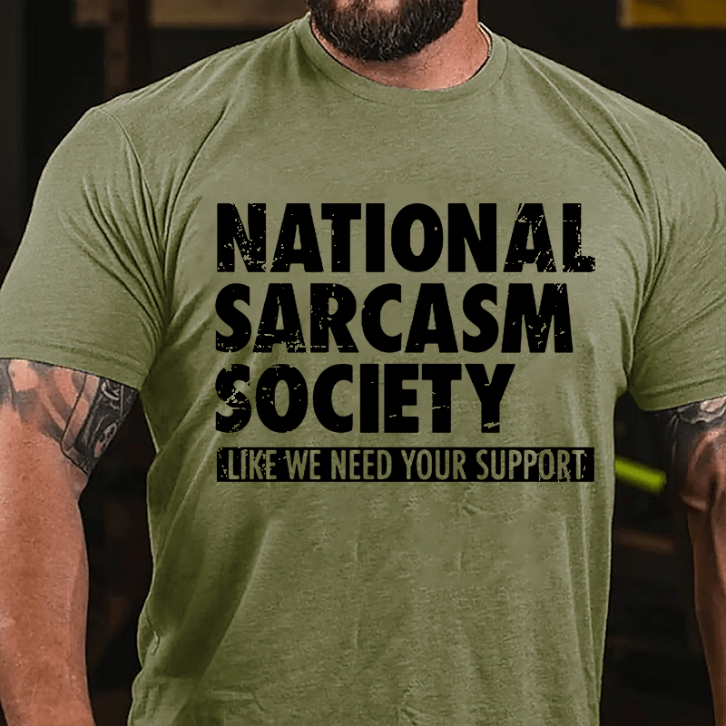 National Sacarsm Society Like We Need Your Support Men's Cotton T-shirt