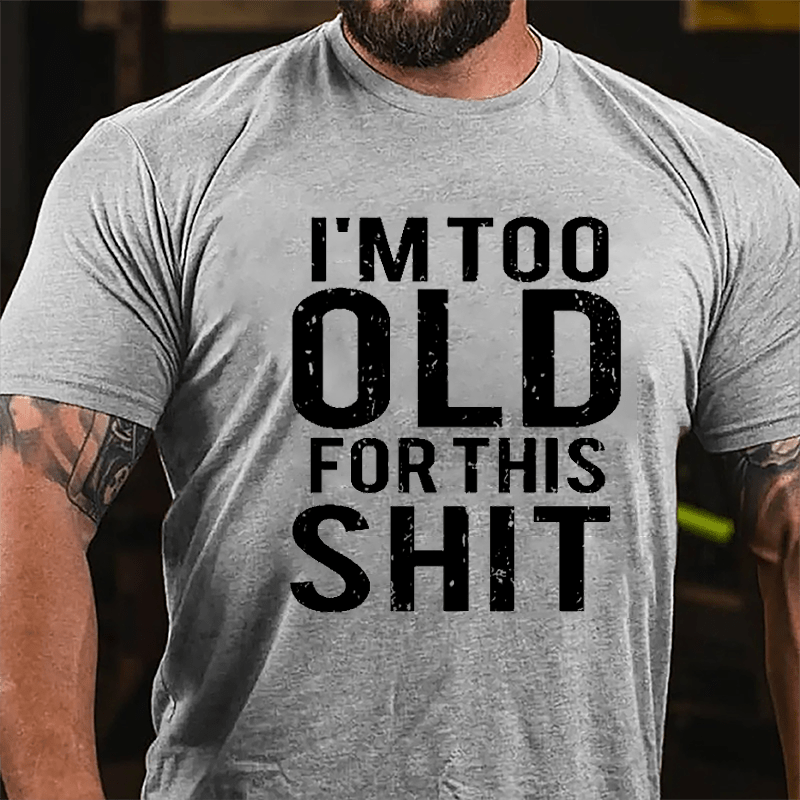 I'm Too Old For This Shit Men's Cotton T-shirt