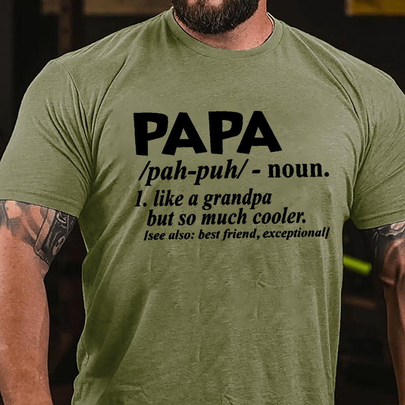 Papa, Like A Grandpa But So Much Cooler See Also: Best Friend Exceptional Cotton T-shirt