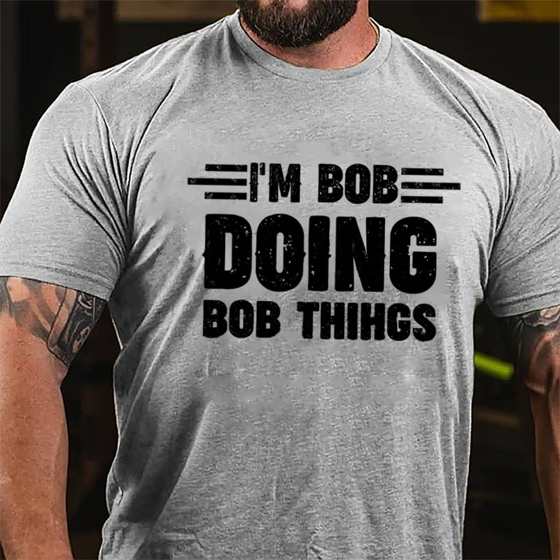 I'm Bob Doing Bob Things Cotton T-shirt