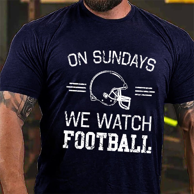 Super Bowl On Sundays We Watch Football Cotton T-shirt