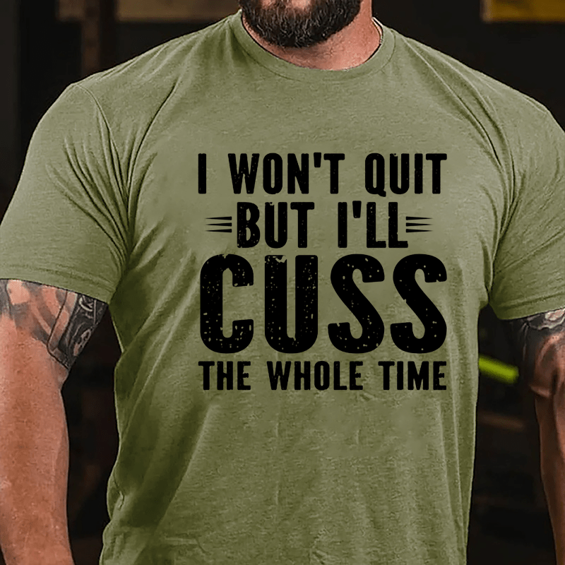 I Won't Quit But I'll Cuss The Whole Time Cotton T-shirt