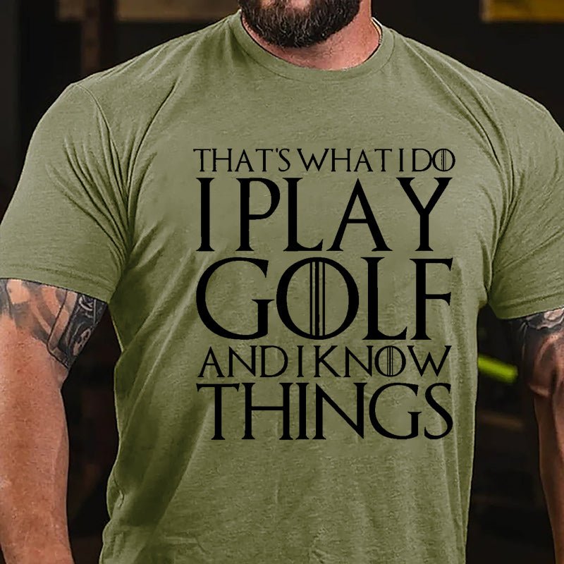 That's What I Do I Play Golf And I Know Things Cotton T-shirt (Free Customization)