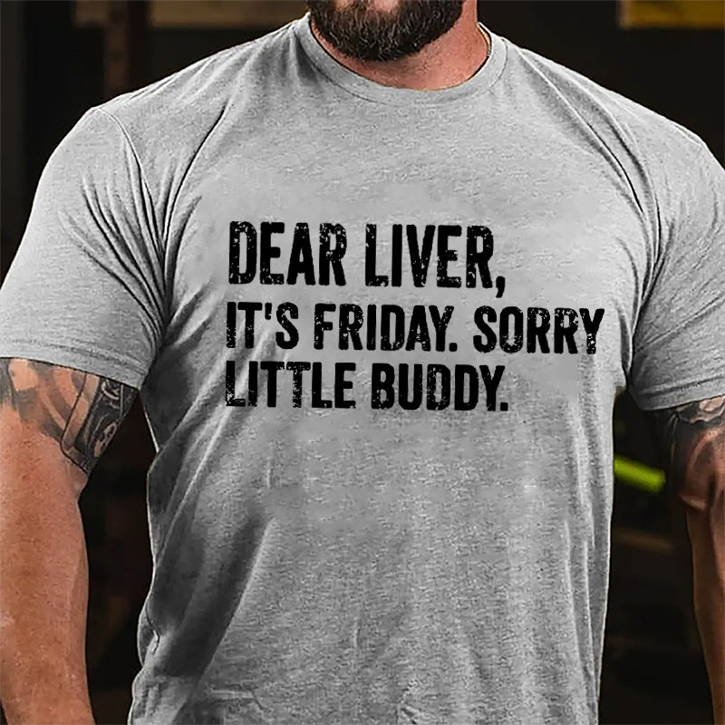 Dear Liver It's Friday Sorry Little Buddy Cotton T-shirt