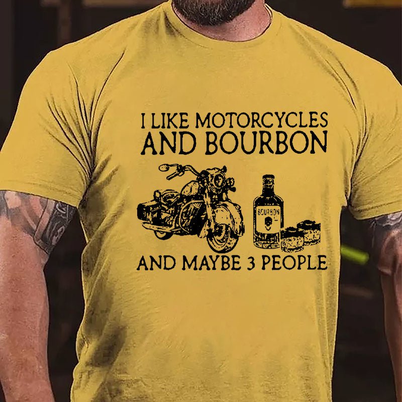 I Like Motorcycles And Bourbon And Maybe 3 People Cotton T-shirt