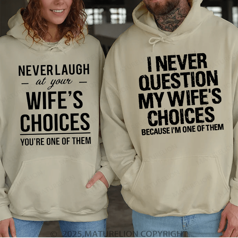 Maturelion I Never Question My Wife's Choices & Never Laugh At Your Wife's Choices  Couple Hoodie