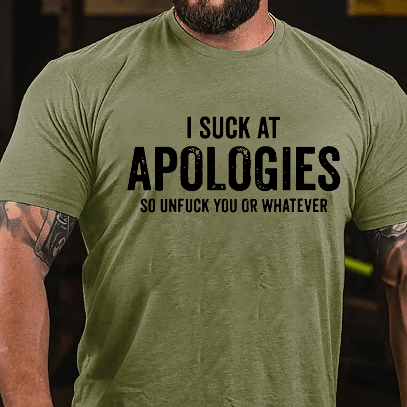 I Suck At Apologies So Unfuck You Or Whatever Cotton T-shirt