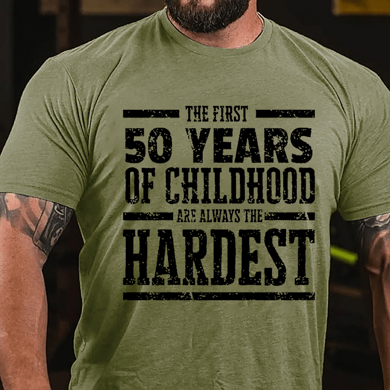 The First 50 Years Of Childhood Are Always The Hardest Cotton T-shirt