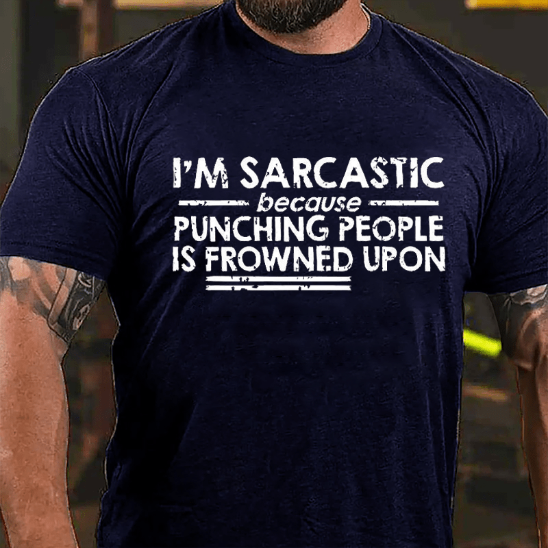 I'm Sarcastic Because Punching People Is Frowned Upon Cotton T-shirt