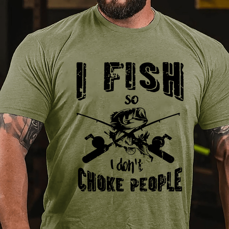 I Fish So I Don't Choke People Cotton T-shirt