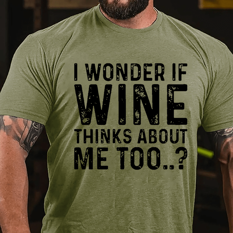 I Wonder If Wine Thinks About Me Too Cotton T-shirt