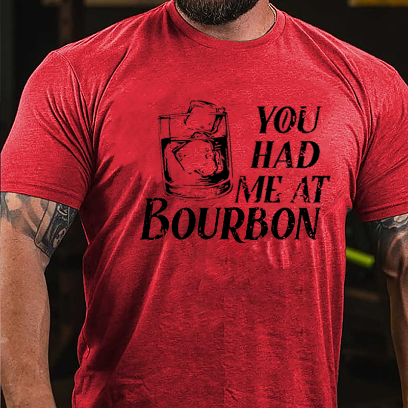 You Had Me At Bourbon Liquor Lovers Cotton T-shirt