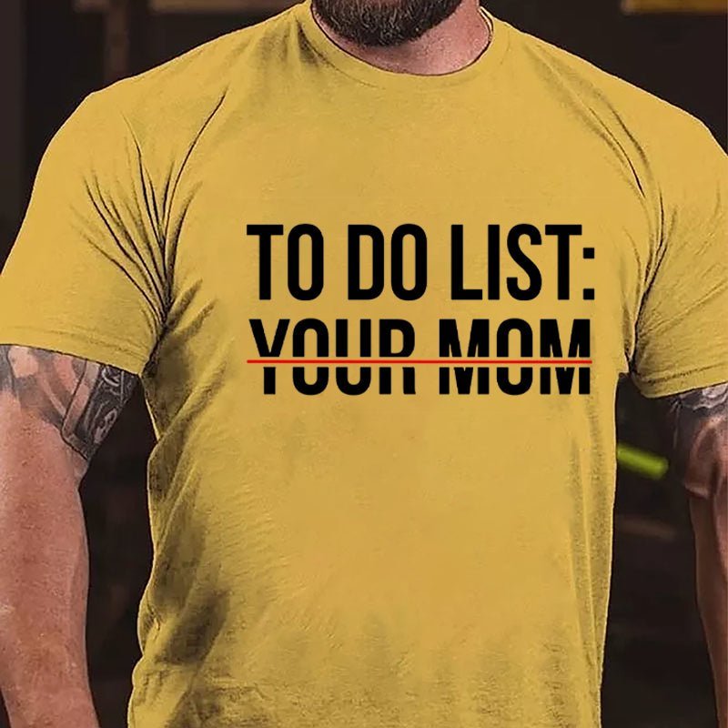 To Do List: Your Mom Cotton T-shirt