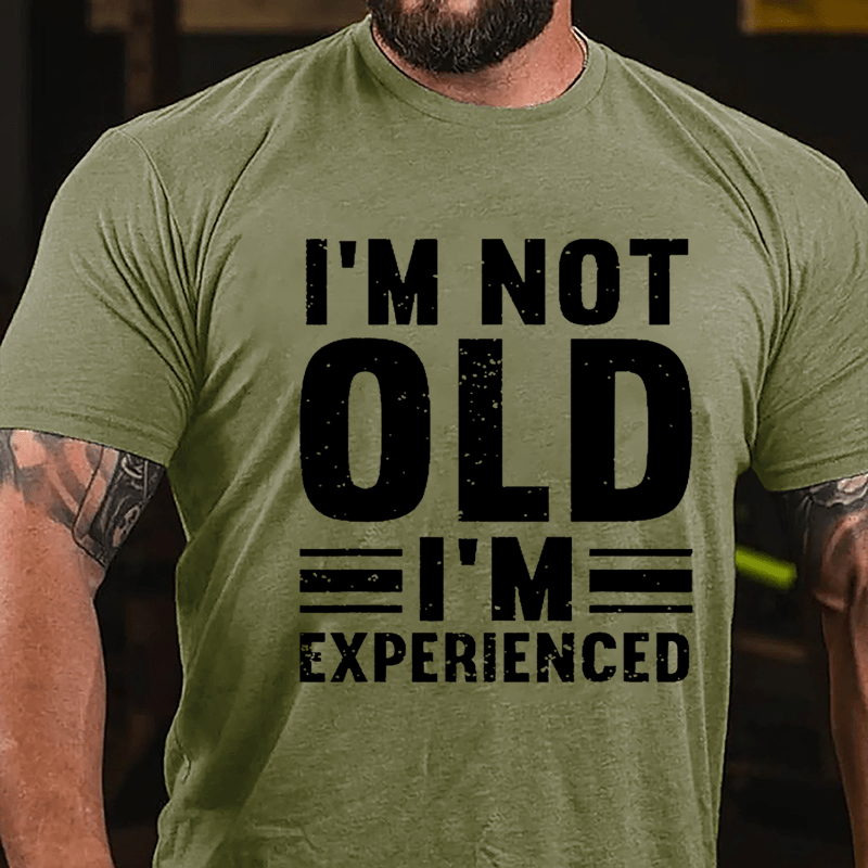 I'm Not Old I'm Experienced Cotton T-shirt