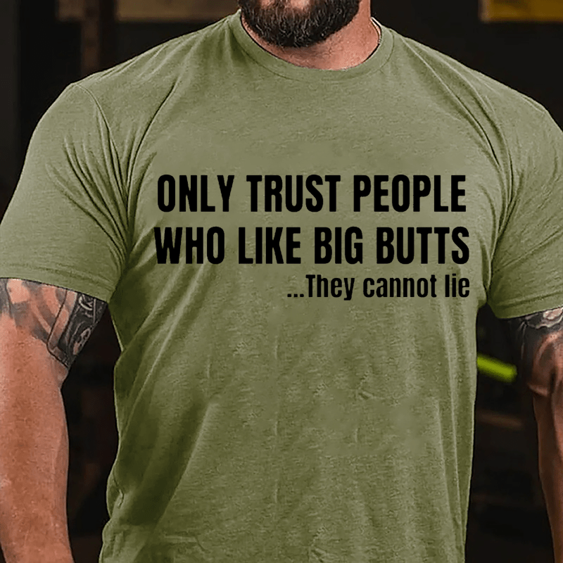 Only Trust People Who Like Big Butts They Cannot Lie Cotton T-shirt