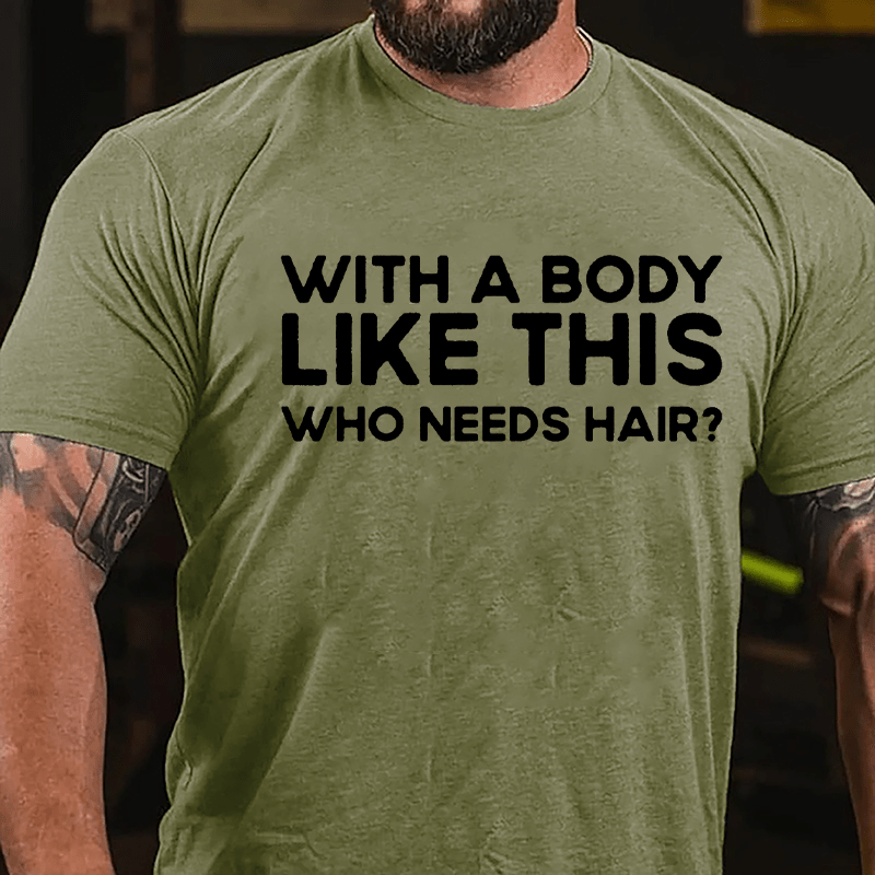 With A Body Like This Who Needs Hair Men's Cotton T-shirt