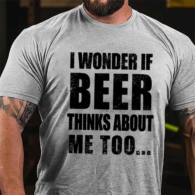 Maturelion I Wonder If Beer Thinks About Me Too Cotton T-shirt