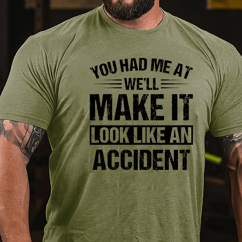 You Had Me At We'll Make It Look Like An Accident Cotton T-shirt