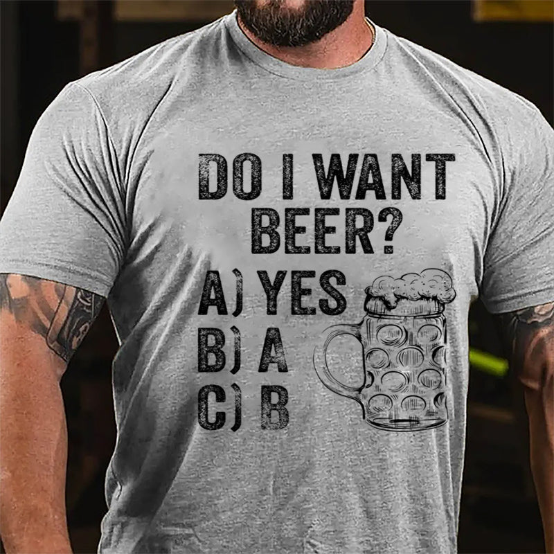 Do I Want Beer Funny Print Cotton T-shirt