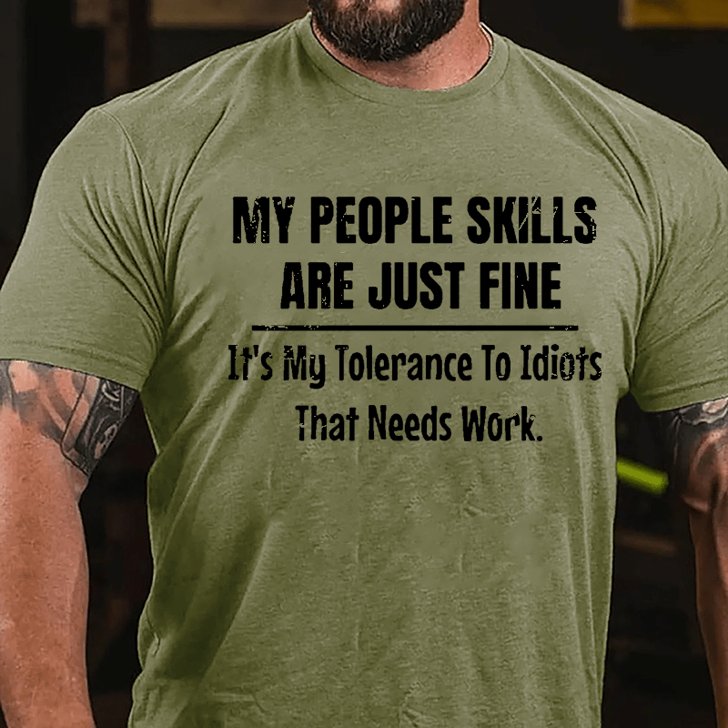 My People Skills Are Just Fine It's My Tolerance To Idiots That Needs Work Mens Funny Cotton T-shirt