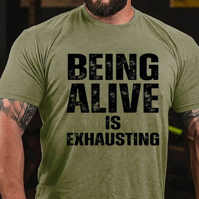 Being Alive Is Exhausting Cotton T-shirt