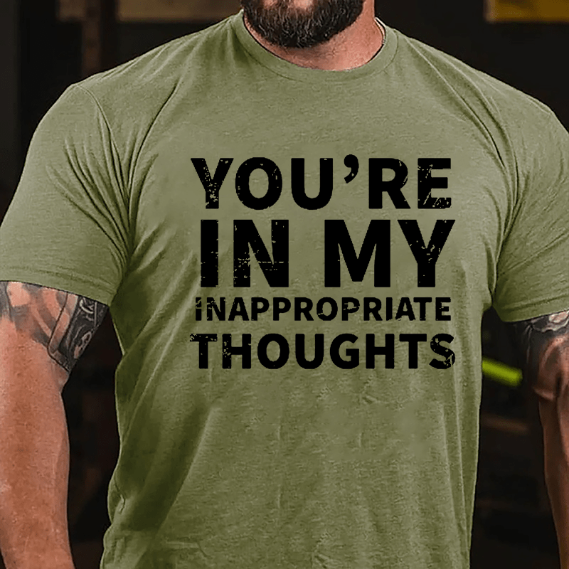 You're In My Inappropriate Thoughts Cotton T-shirt