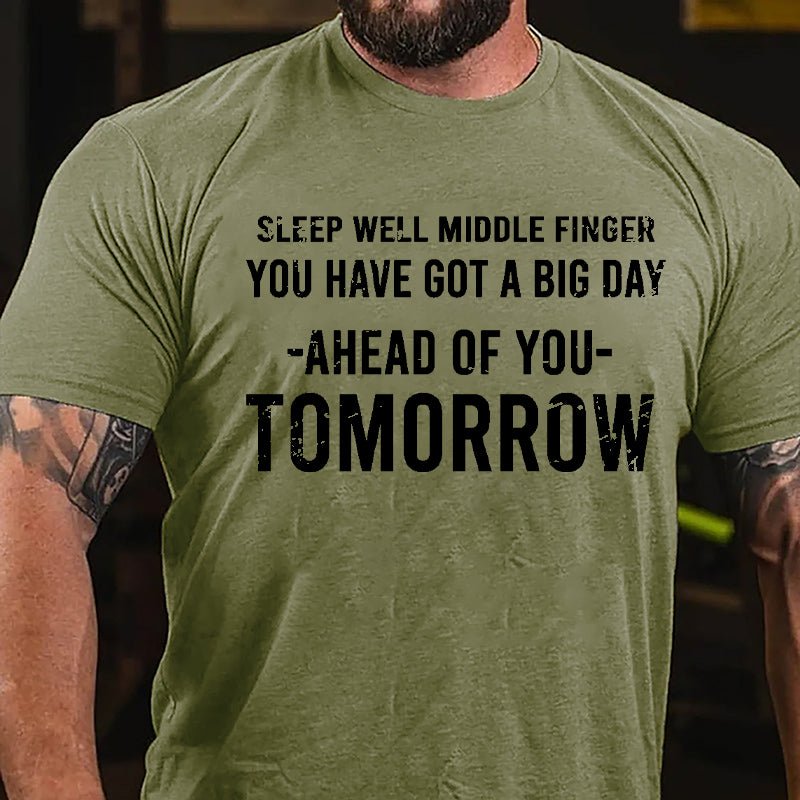 Sleep Well Middle Finger You Have Got A Big Day Ahead Of You Tomorrow Cotton T-shirt