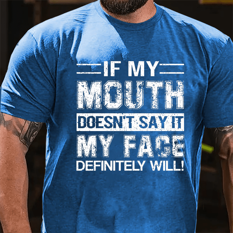 If My Mouth Doesn't Say It My Face Definitely Will Cotton T-shirt