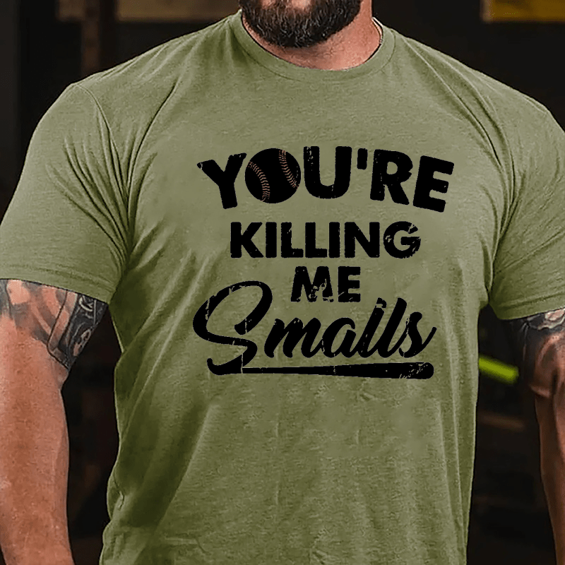 You're Killing Me Smalls Men's Cotton T-shirt