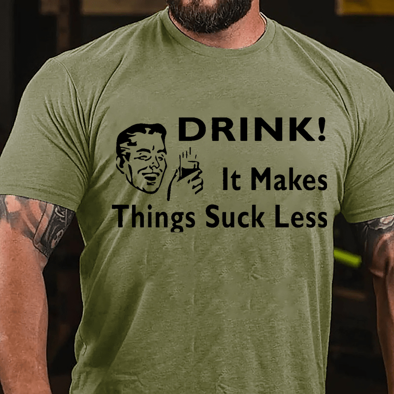 Drink! It Makes Things Suck Less Cotton T-shirt