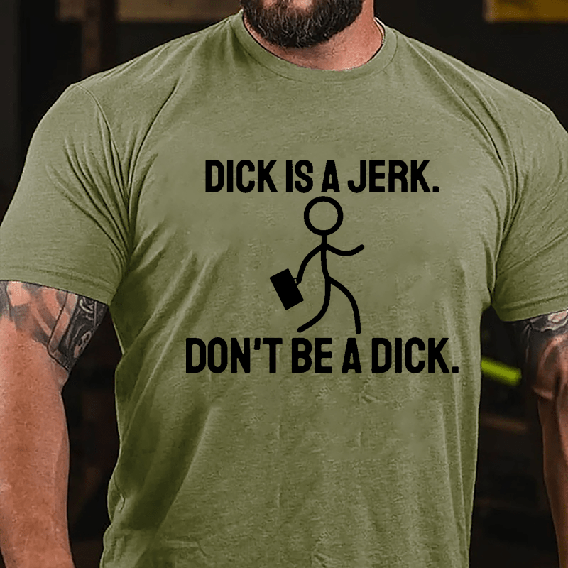 Dick Is A Jerk Don't Be A Dick Cotton T-shirt