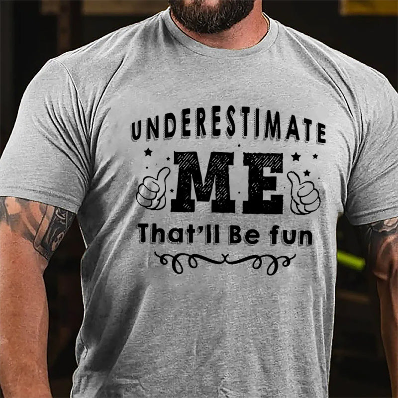 Underestimate Me That'll Be Fun Cotton T-shirt