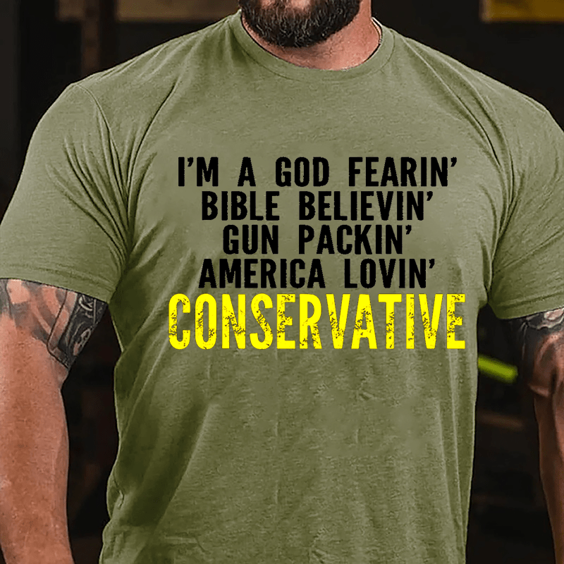 I'm A God Fearin' Bible Believin' Gun Packin' America Lovin' Conservative Cotton T-shirt