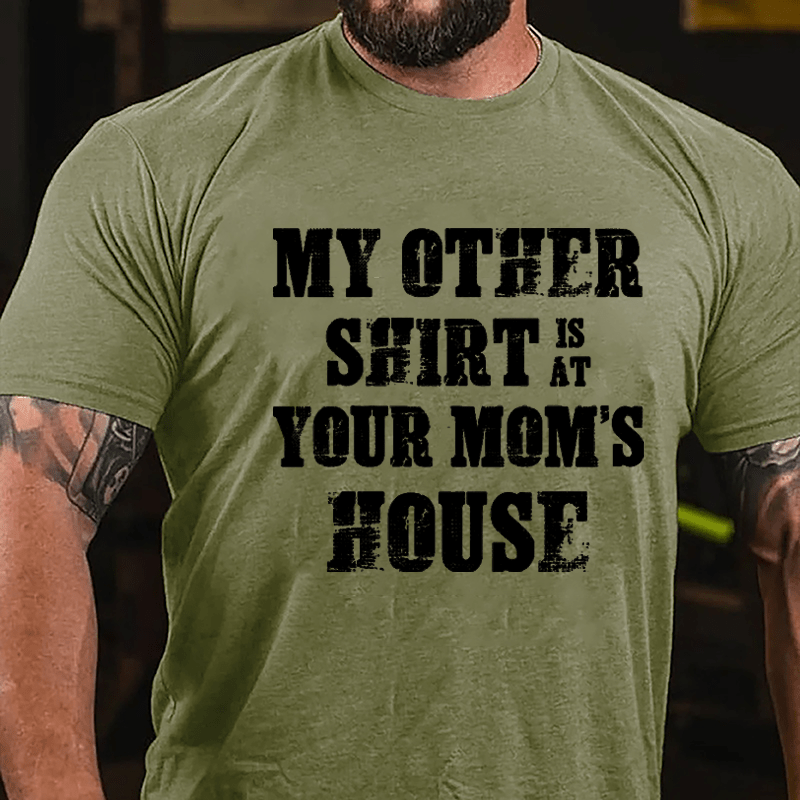 My Other Shirt Is At Your Mom's House Men's Cotton T-shirt