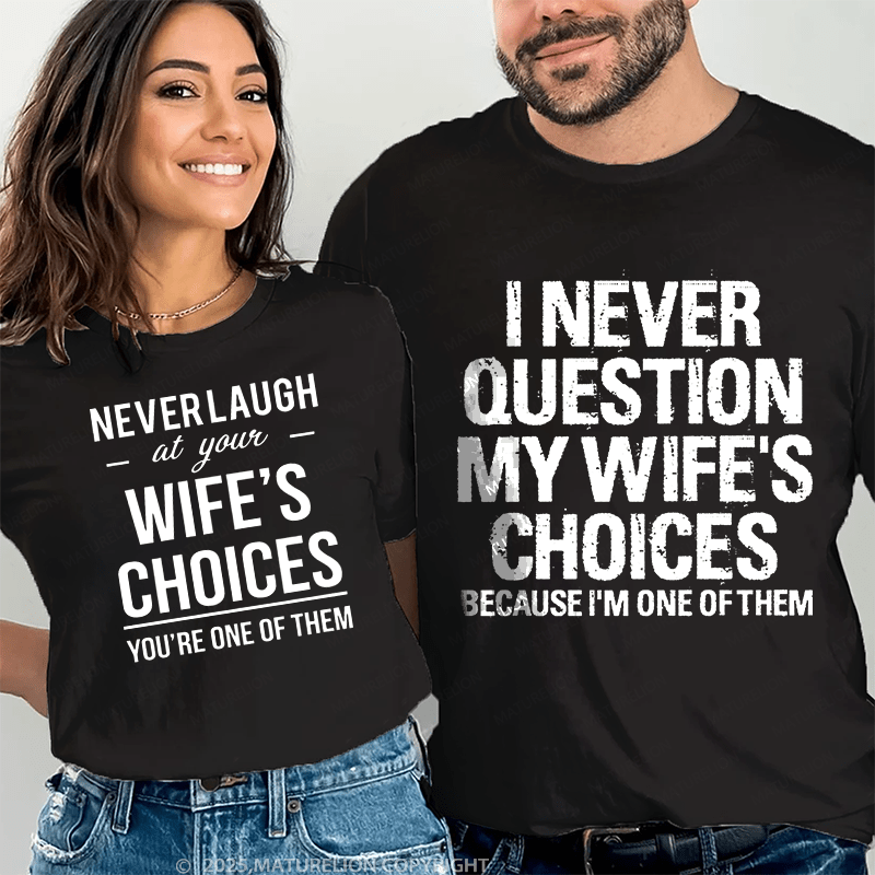 Maturelion  I Never Question My Wife's Choices & Never Laugh At Your Wife's Choices Couple T-Shirt