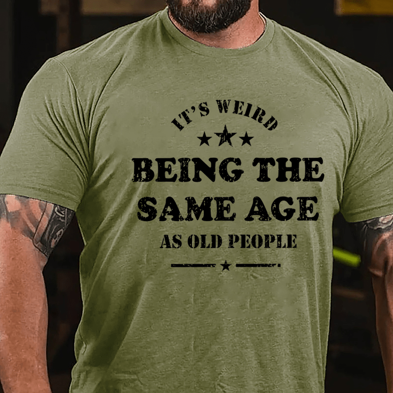 Men's It's Weird Being The Same Age As Old People Funny Cotton T-shirt