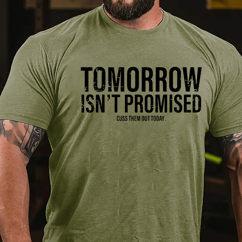 Tomorrow Isn't Promised Cuss Them Out Today Cotton T-shirt