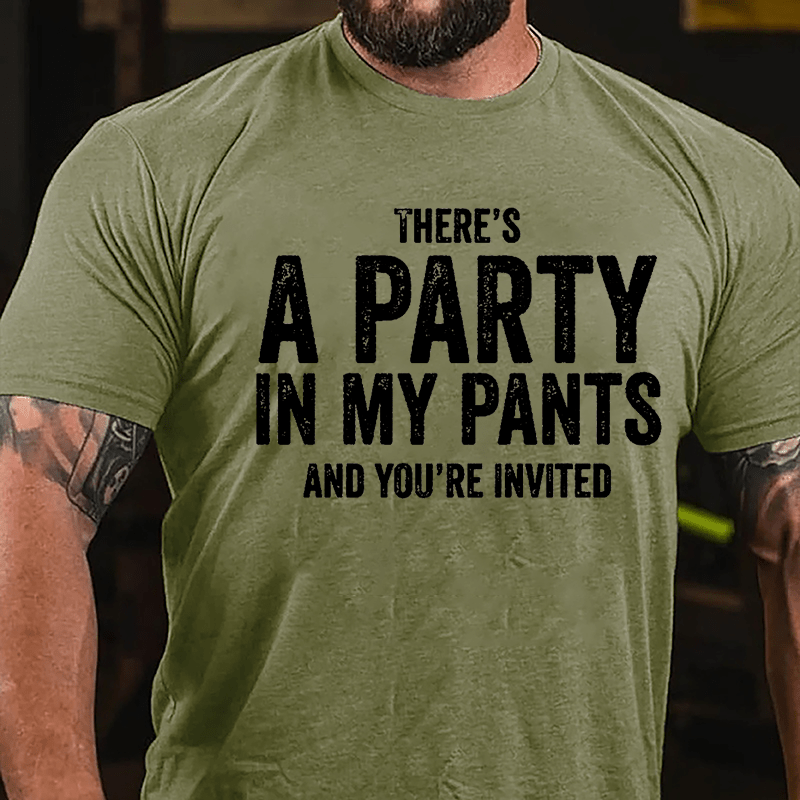 There's A Party In My Pants And You're Invited Cotton T-shirt