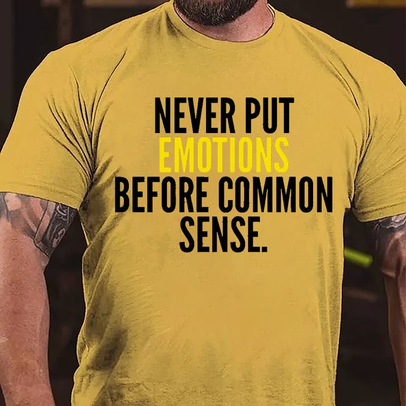 Never Put Emotions Before Common Sense Cotton T-shirt