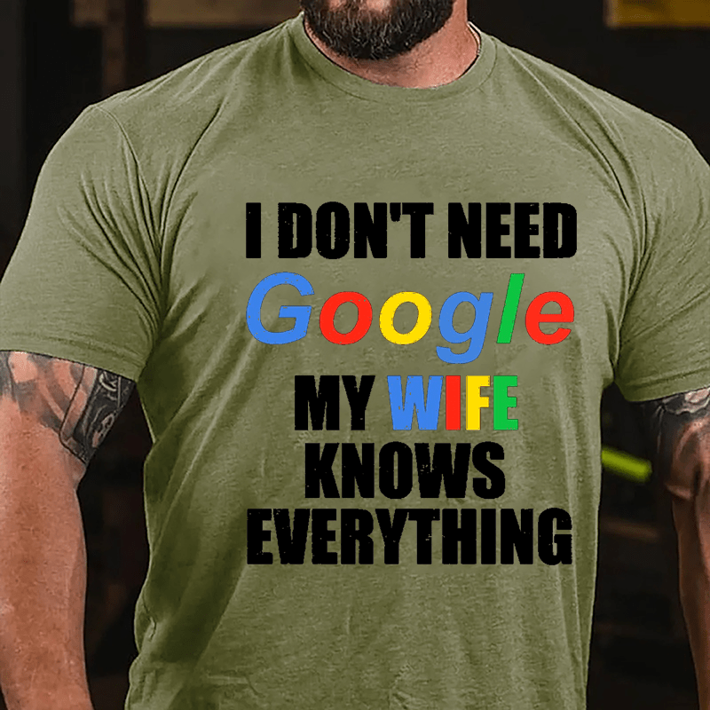 I Don't Need Google My Wife Knows Everything Printed Cotton T-shirt