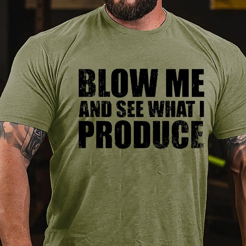 Blow Me And See What I Produce Cotton T-shirt