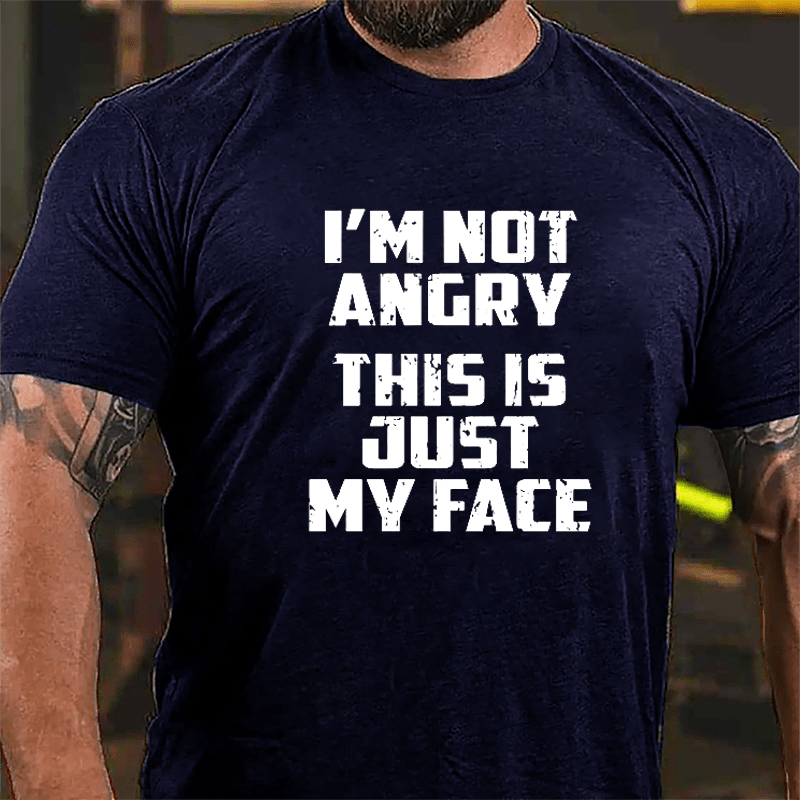 I'm Not Angry This Is Just My Face Cotton T-shirt