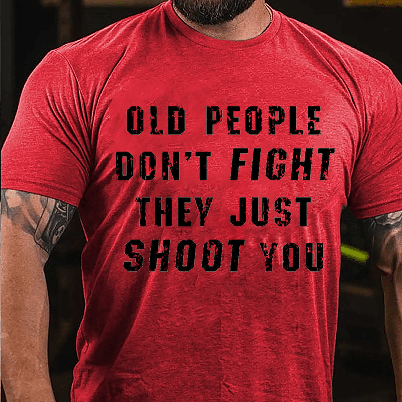 Old People Don't Fight They Just Shoot You Cotton T-shirt