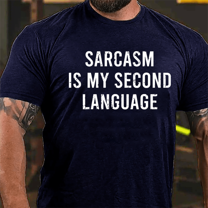 Sarcasm Is My Second Language Cotton T-shirt