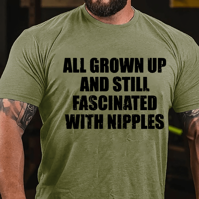 All Grown Up And Still Fascinated With Nipples Cotton T-shirt